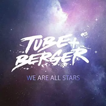 Tube & Berger: We Are All Stars