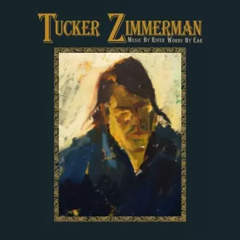 Tucker Zimmerman: Music By River Words By Ear