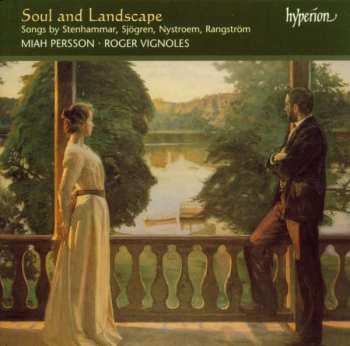 Miah Persson: Soul And Landscape (Songs By Stenhammar, Sjögren, Nystroem, Rangström)