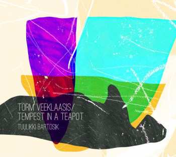 CD Tuulikki Bartosik: Torm Veeklaasis / Tempest In A Teapot 261364