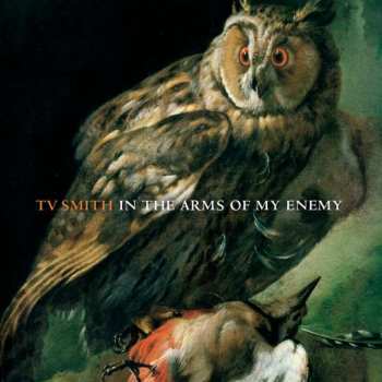 Album TV Smith: In The Arms Of My Enemy