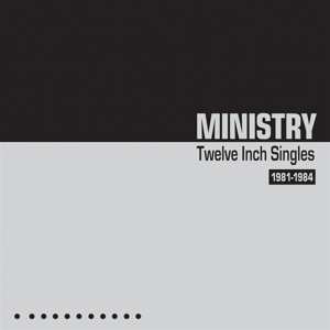 Album Ministry: Twelve Inch Singles (1981-1984)