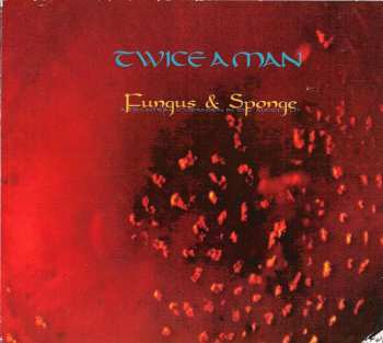 Album Twice A Man: Fungus & Sponge (A Dreamlike Exspansion In The Audiofield)