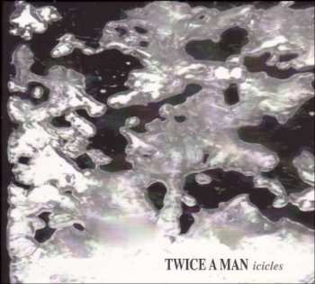 Album Twice A Man: Icicles