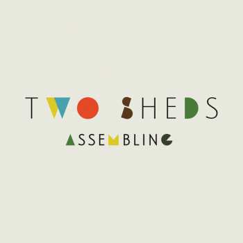 Album Two Sheds: Assembling 