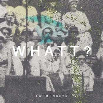 Album TwoMonkeys: Whatt?
