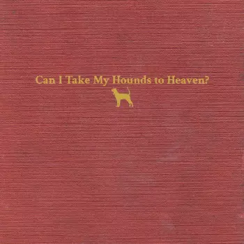 Can I Take My Hounds To Heaven?