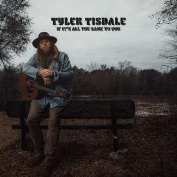 Tyler Tisdale: If Its All The Same To You