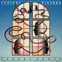 Album Typical Sisters: Hungry Ghost