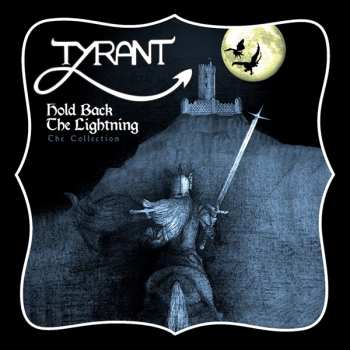 Album Tyrant: Hold Back The Lightning - The Collection