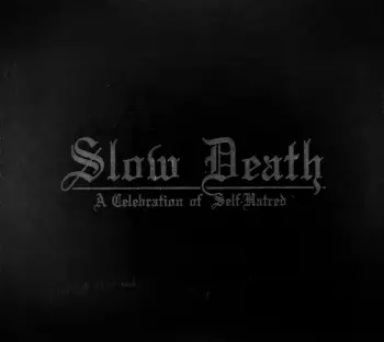 Slow Death - A Celebration Of Self-Hatred