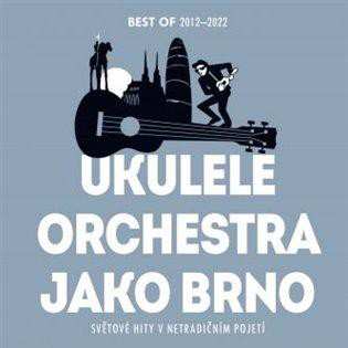 CD Ukulele Orchestra Jako Brno: Best Of 2012-2022 293653