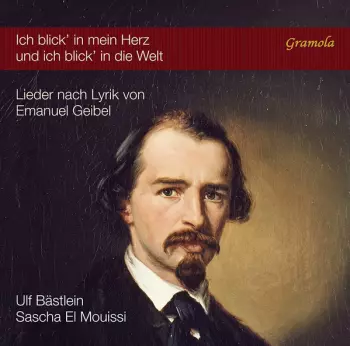 Ich Blick’ In Mein Herz Und Ich Blick' In Die Welt: Lieder Nach Lyrik von Emanuel Geibel