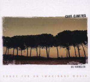 CD Uli Kringler: Cafe Cinema - Songs For An Imaginary Movie 508206