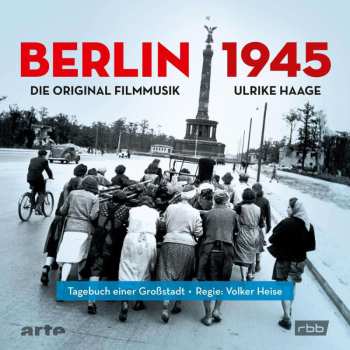 Ulrike Haage: Berlin 1945: Tagebuch Einer Großstadt