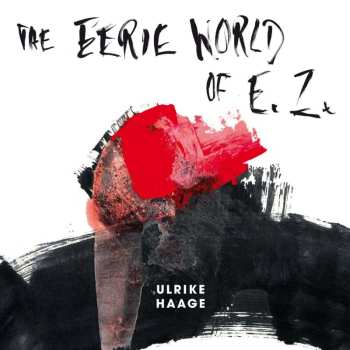 Ulrike Haage: The Eerie World Of E.z.