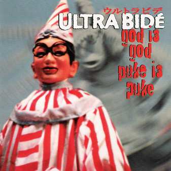Album Ultra Bide: God Is God, Puke Is Puke