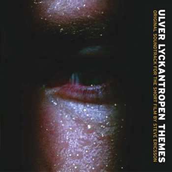 Album Ulver: Lyckantropen Themes (Original Soundtrack For The Short Film By Steve Ericsson)