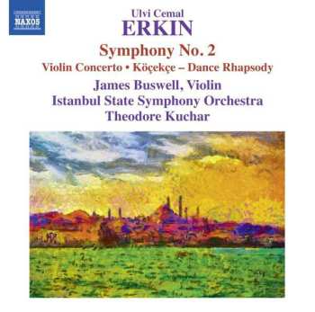 Ulvi Cemal Erkin: Symphony No. 2 / Violin Concerto / Köçekçe – Dance Rhapsody