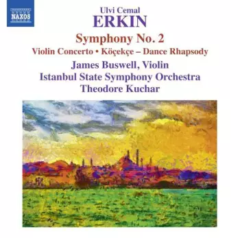 Symphony No. 2 / Violin Concerto / Köçekçe – Dance Rhapsody