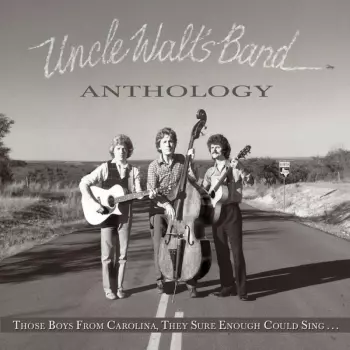 Uncle Walt's Band: Anthology:those Boys From Carolina,