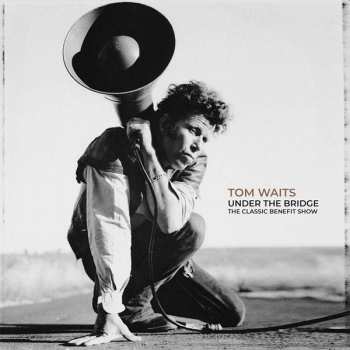 2LP Tom Waits: Under The Bridge: The Classic Benefit Show 427963
