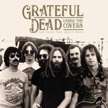 Album The Grateful Dead: Under The Covers (The Songs They Didn't Write)