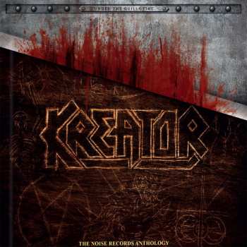 Kreator: Under The Guillotine - The Noise Records Anthology
