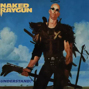 Naked Raygun: Understand?