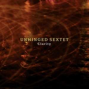 Album Unhinged Sextet: Clarity