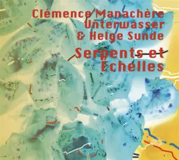 Unterwasser & Helge Sunde Clémence Manachère: Serpents Et Echelles