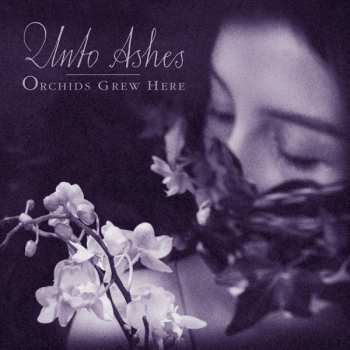 Album Unto Ashes: Orchids Grew Here