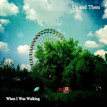 Us & Them: When I Was Walking