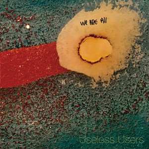 Album Useless Users: We Are All Useless Users