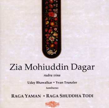 Album Ustad Zia Mohiuddin Dagar: Raga Yaman / Raga Shuddha Todi