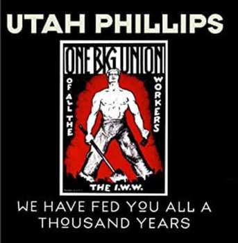 Album Utah Phillips: We Have Fed You All A Thousand Years