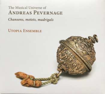 Album Utopia Ensemble: The Musical Universe Of Andreas Pevernage, Chansons, Motets, Madrigals