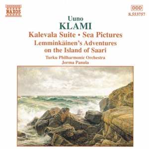 Uuno Klami: Kalevala Suite • Sea Pictures • Lemminkäinen's Adventures On The Island Of Saari