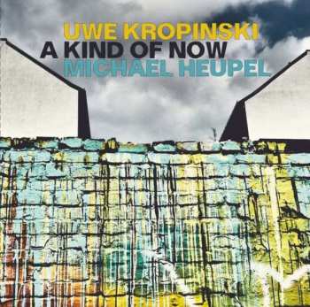 Album Uwe Kropinski: A Kind Of Now