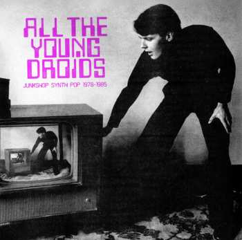 Album Various: All The Young Droids: Junkshop Synth Pop 1978-1985