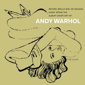 Album Various: Andy Warhol - Before Brillo Box Or Banana: Music Within The Art Of Warhol