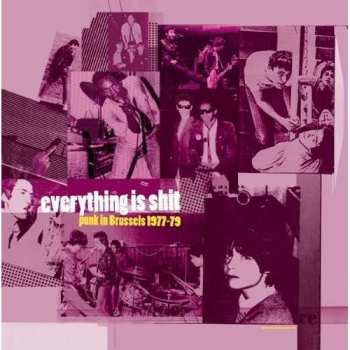 Album Various: Everything Is Shit: Punk In Brussels 1977 - 1979