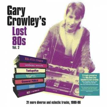 Album Gary Crowley: Gary Crowley's Lost 80s Vol. 2 (65 More Diverse And Eclectic Tracks, 1980-86)