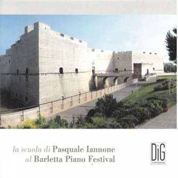 Album Various: La Scuola Di Pasquale Iannone Al Barletta Piano Festival