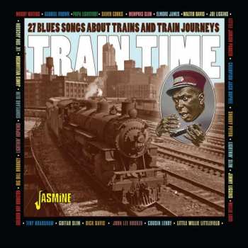 Album Various: Train Time-27 Blues Songs About Trains And Train Journeys