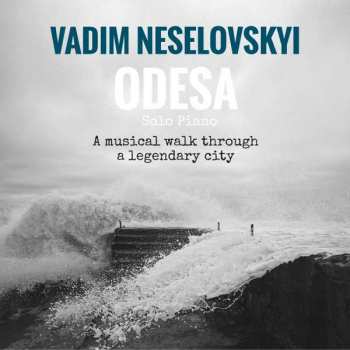 Album Vadim Neselovskyi: Odesa - A Musical Walk Through A Legendary City