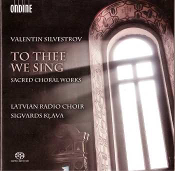 Valentin Silvestrov: To Thee We Sing - Sacred Choral Works