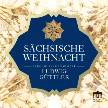 Blechbläserensemble Ludwig Güttler - Sächsische Weihnacht