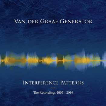 Van Der Graaf Generator: Interference Patterns – The Recordings 2005 - 2016