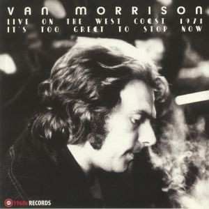Album Van Morrison: It's Too Great To Stop Now (Live On The West Coast 1971)